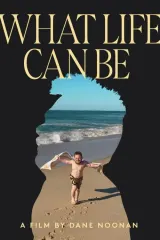 Poster for What Life Can Be (2026), a 4-minute Australian documentary directed by and starring Dane Noonan
